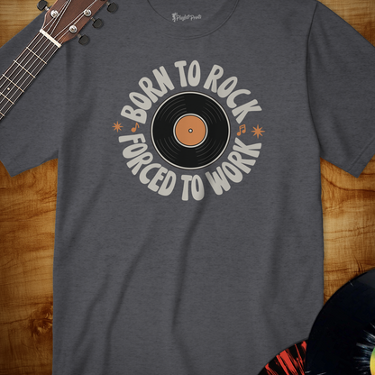 Born to Rock Forced to Work Tee