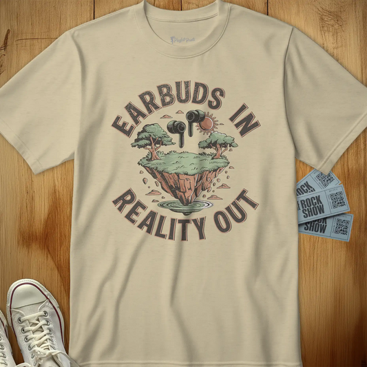 Earbuds In Reality Out Tee