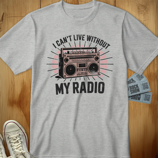 I Can't Live Without My Radio Tee