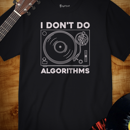 I Don't Do Algorithms Tee
