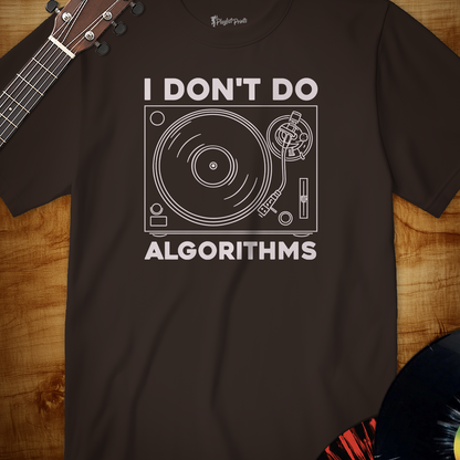I Don't Do Algorithms Tee