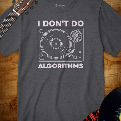 I Don't Do Algorithms Tee