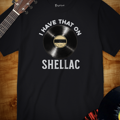 I Have That on Shellac Tee