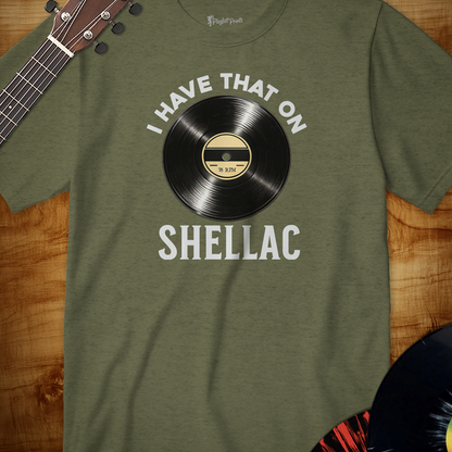 I Have That on Shellac Tee
