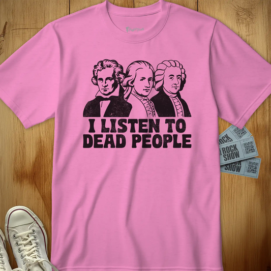 I Listen to Dead People Tee