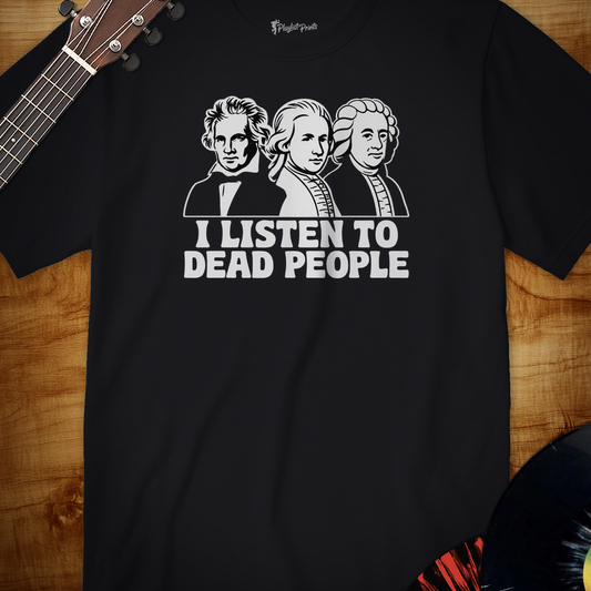 I Listen to Dead People Tee