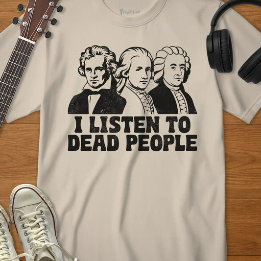 I Listen to Dead People Tee