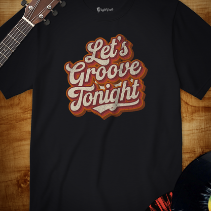 Let's Groove Tonight Tee
