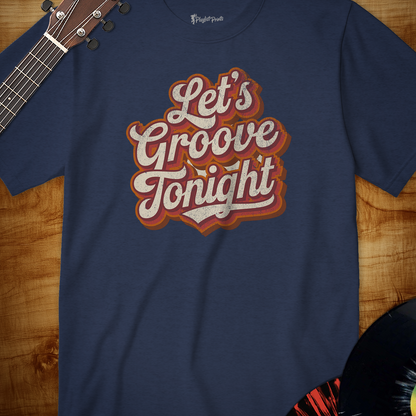 Let's Groove Tonight Tee