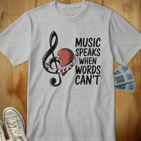 Music Speaks When Words Can't Tee