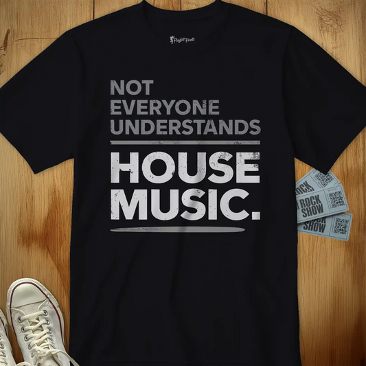 Not Everyone Understands House Music Tee