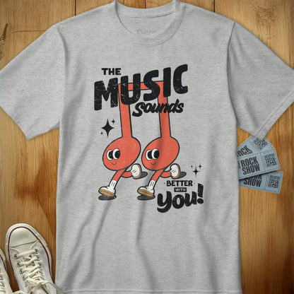 The Music Sounds Better With You Tee