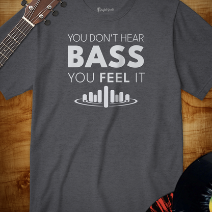 You Don't Hear Bass Tee